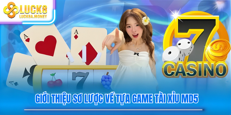 Giới thiệu sơ lược về tựa game Tài Xỉu MD5